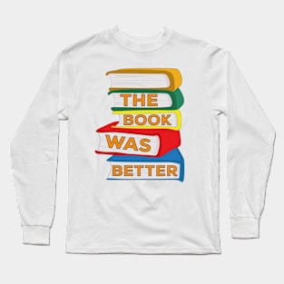 The Book Was Better Long Sleeve T-Shirt